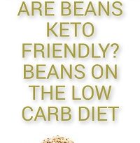 Eating Beans on a Low-Carb Diet Are Beans Keto-friendly