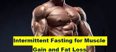 Intermittent Fasting for Muscle Gain and Fat Loss