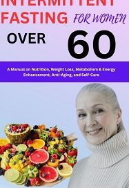 Intermittent Fasting for Women Over 60: Is It Safe?